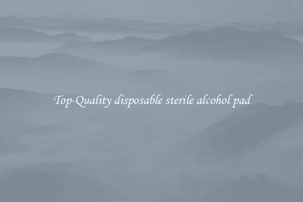 Top-Quality disposable sterile alcohol pad