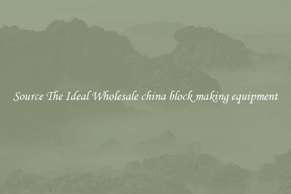 Source The Ideal Wholesale china block making equipment