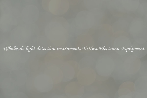 Wholesale light detection instruments To Test Electronic Equipment