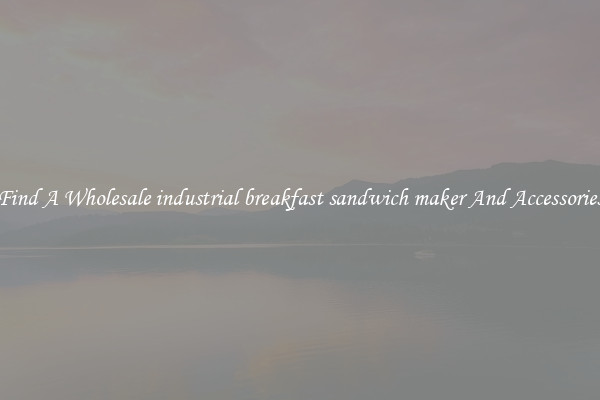 Find A Wholesale industrial breakfast sandwich maker And Accessories