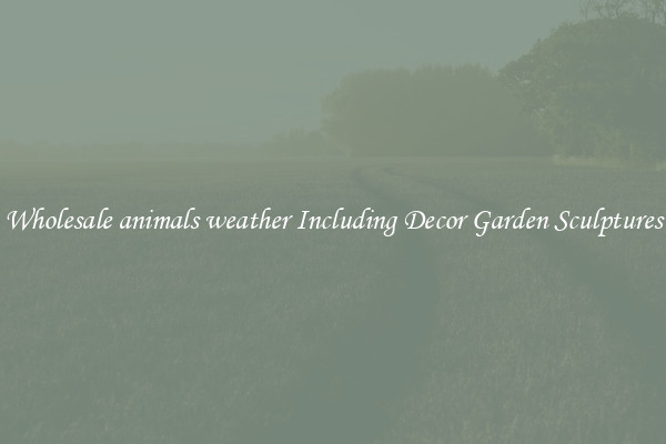 Wholesale animals weather Including Decor Garden Sculptures