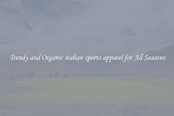 Trendy and Organic italian sports apparel for All Seasons