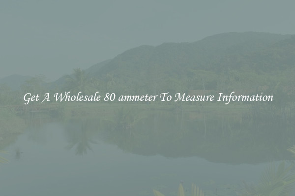 Get A Wholesale 80 ammeter To Measure Information