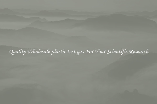 Quality Wholesale plastic test gas For Your Scientific Research