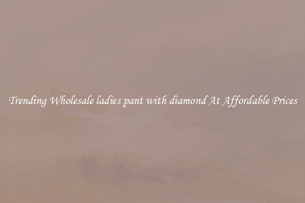 Trending Wholesale ladies pant with diamond At Affordable Prices
