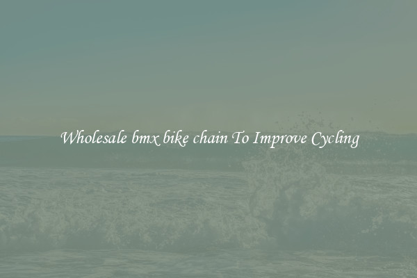 Wholesale bmx bike chain To Improve Cycling