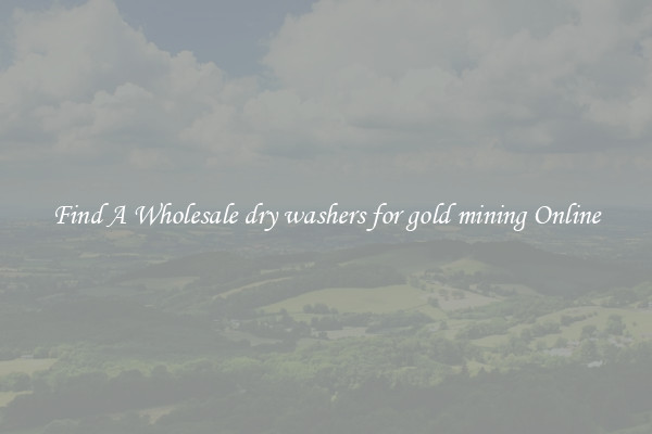 Find A Wholesale dry washers for gold mining Online